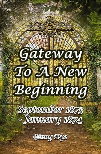 Gateway to a New Beginning: September 1873-January 1874 Ginny Dye