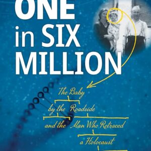 One in Six Million: The Baby by the Roadside and the Man Who Retraced a Holocaust Survivor’s Lost Identity Amy Fish