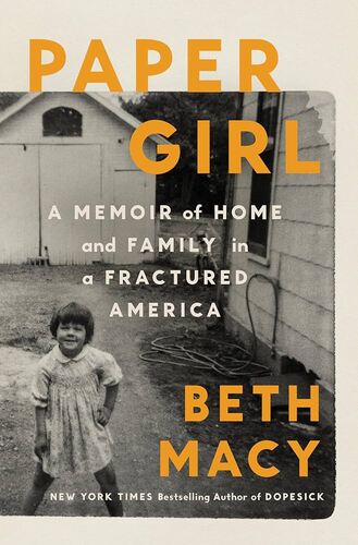 Paper Girl: A Memoir of Home and Family in a Fractured America Beth Macy