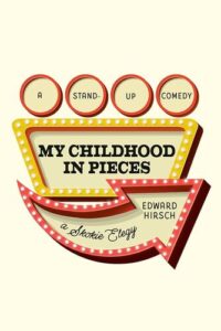 My Childhood in Pieces: A Stand-Up Comedy, a Skokie Elegy Edward Hirsch