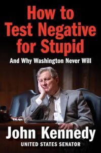 How to Test Negative for Stupid: And Why Washington Never Will John Kennedy