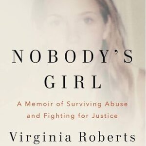 Nobody’s Girl: A Memoir of Surviving Abuse and Fighting for Justice Virginia Roberts Giuffre