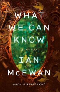 What We Can Know Ian McEwan