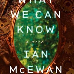 What We Can Know Ian McEwan