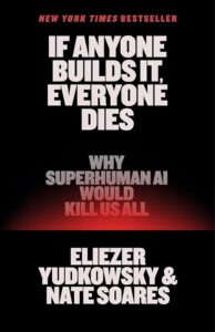 If Anyone Builds It, Everyone Dies: Why Superhuman AI Would Kill Us All Eliezer Yudkowsky
