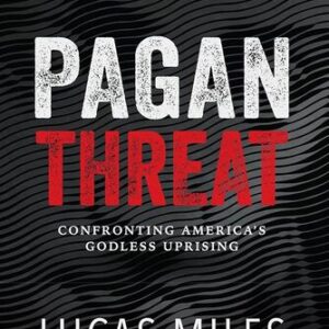 Pagan Threat: Confronting America’s Godless Uprising Lucas Miles