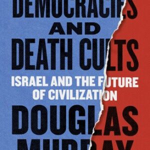 On Democracies and Death Cults: Israel and the Future of Civilization Douglas Murray