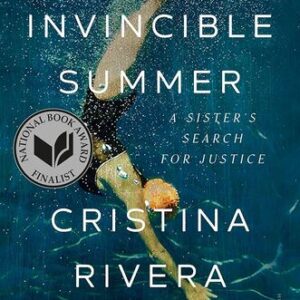 Liliana’s Invincible Summer: A Sister’s Search for Justice Cristina Rivera Garza