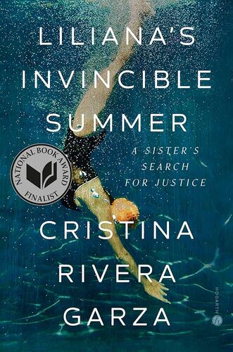 Liliana's Invincible Summer: A Sister's Search for Justice Cristina Rivera Garza