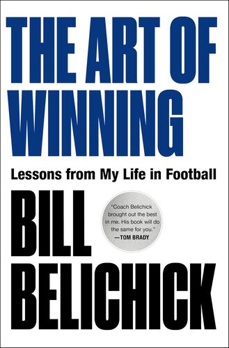 The Art of Winning: Lessons from My Life in Football Bill Belichick