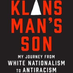 The Klansman’s Son: My Journey from White Nationalism to Antiracism R. Derek Black