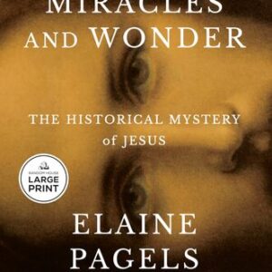 Miracles and Wonder: The Historical Mystery of Jesus Elaine Pagels