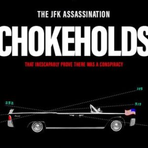 The JFK Assassination Chokeholds: That Inescapably Prove There Was a Conspiracy James DiEugenio