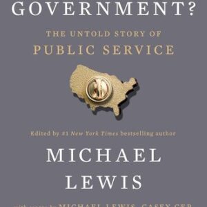 Who Is Government?: The Untold Story of Public Service Michael Lewis