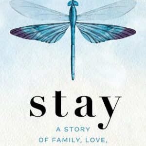 Stay: A Story of Family, Love, and Other Traumas Julie Fingersh