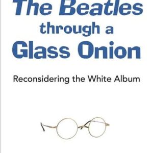 The Beatles through a Glass Onion: Reconsidering the White Album Mark Osteen