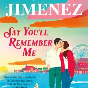 Say You’ll Remember Me Abby Jimenez