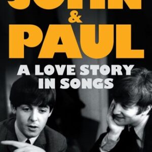 John & Paul: A Love Story in Songs Ian Leslie