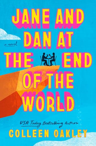 Jane and Dan at the End of the World Colleen Oakley