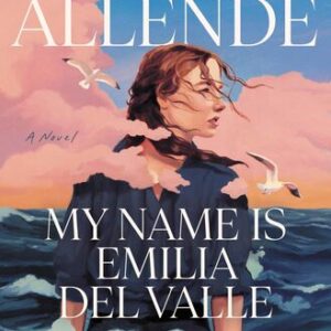 My Name Is Emilia del Valle Isabel Allende