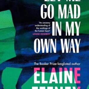 Let Me Go Mad in My Own Way Elaine Feeney