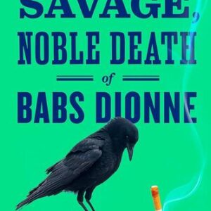 The Savage, Noble Death of Babs Dionne Ron Currie Jr.