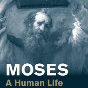 Moses: A Human Life Avivah Gottlieb Zornberg