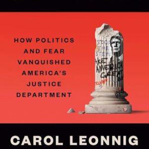 Injustice: How Politics and Fear Vanquished America’s Justice Department Carol Leonnig , Aaron C. Davis