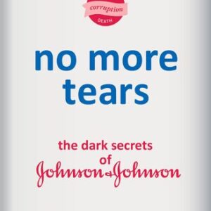 No More Tears: The Dark Secrets of Johnson & Johnson Gardiner Harris