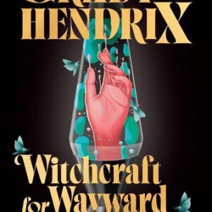 Witchcraft for Wayward Girls Grady Hendrix