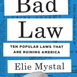 Bad Law: Ten Popular Laws That Are Ruining America Elie Mystal