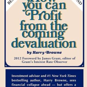 How you can Profit from the coming devaluation Harry Browne