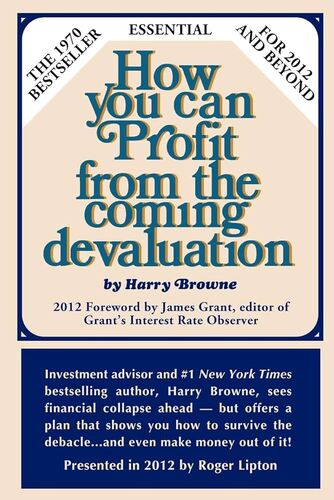 How you can Profit from the coming devaluation Harry Browne