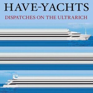 The Haves and Have-Yachts: Dispatches on the Ultrarich Evan Osnos