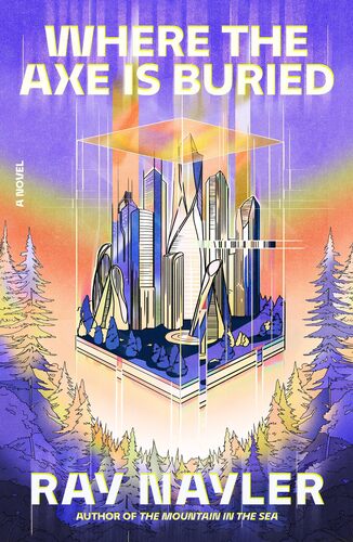 Where the Axe Is Buried Ray Nayler