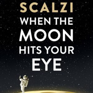 When the Moon Hits Your Eye John Scalzi