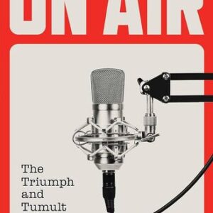 On Air: The Triumph and Tumult of NPR Steve Oney