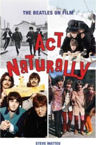 Act Naturally: The Beatles on Film Steve Matteo