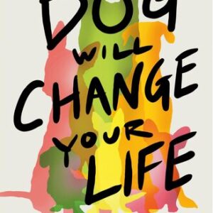 This Dog Will Change Your Life Elias Weiss Friedman