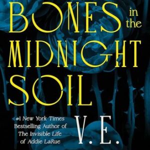 Bury Our Bones in the Midnight Soil V.E. Schwab