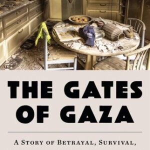The Gates of Gaza: A Story of Betrayal, Survival, and Hope in Israel’s Borderlands Amir Tibon