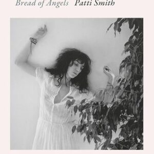 Bread of Angels: A Memoir Patti Smith