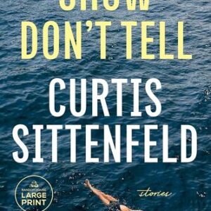 Show Don’t Tell Curtis Sittenfeld