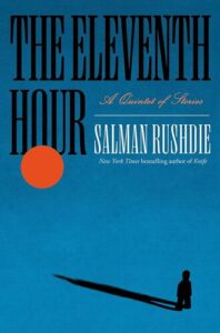 The Eleventh Hour: A Quintet of Stories Salman Rushdie