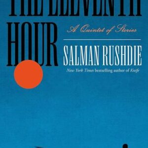 The Eleventh Hour: A Quintet of Stories Salman Rushdie