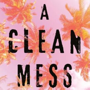 A Clean Mess: A Memoir of Sobriety After a Lifetime of Being Numb Tiffany Jenkins