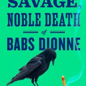 The Savage, Noble Death of Babs Dionne Ron Currie Jr