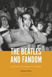 Beatles and Fandom, The: ex, Death and Progressive Nostalgia Richard Mills