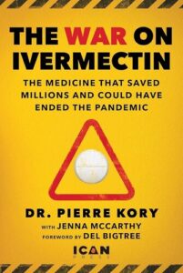 War on Ivermectin: The Medicine that Saved Millions and Could Have Ended the Pandemic Pierre Kory , Jenna McCarthy