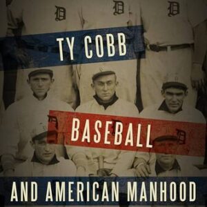 Ty Cobb, Baseball, and American Manhood Steven Elliott Tripp